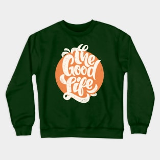 The good life Crewneck Sweatshirt